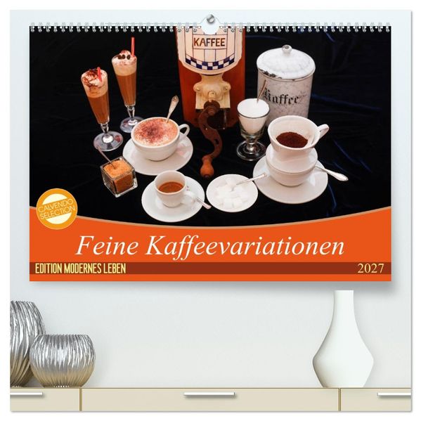Feine Kaffeevariationen (hochwertiger Premium Wandkalender 2027 DIN A2 quer) Kunstdruck in Hochglanz