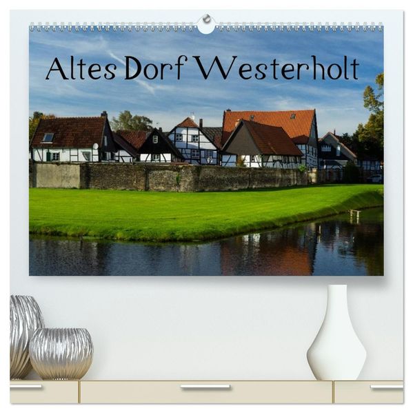 Altes Dorf Westerholt (hochwertiger Premium Wandkalender 2027 DIN A2 quer) Kunstdruck in Hochglanz