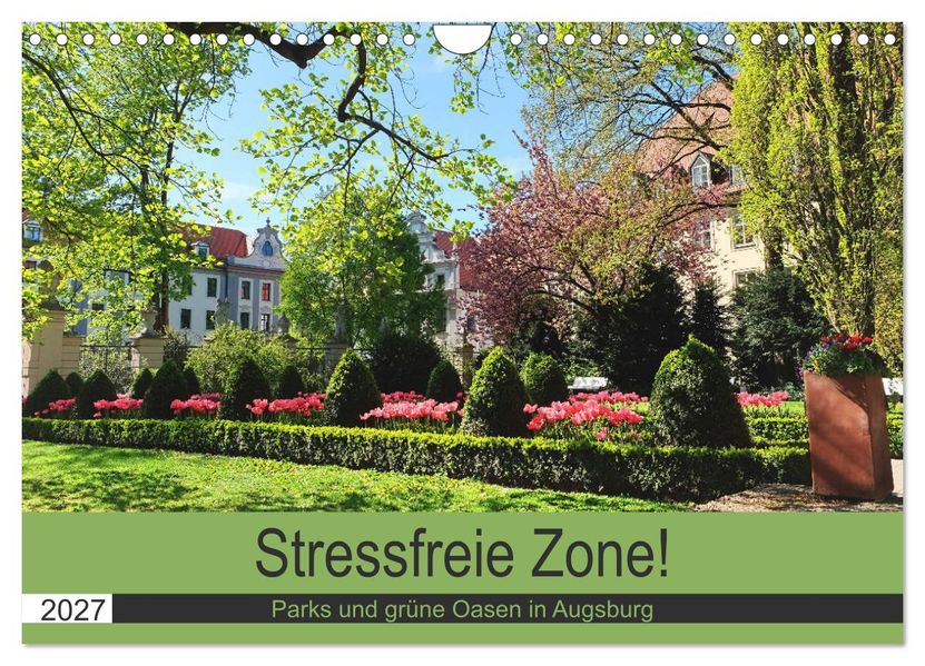 Stressfreie Zone! Parks und grüne Oasen in Augsburg (Wandkalender 2027 DIN A4 quer) CALVENDO Monatskalender