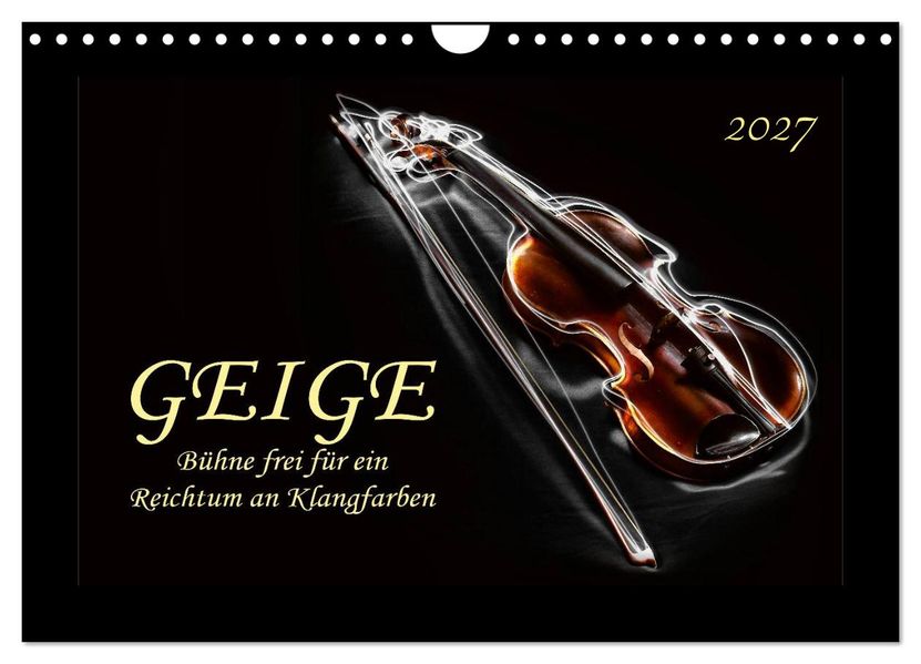 Geige - Bühne frei für ein Reichtum an Klangfarben (Wandkalender 2027 DIN A4 quer) CALVENDO Monatskalender