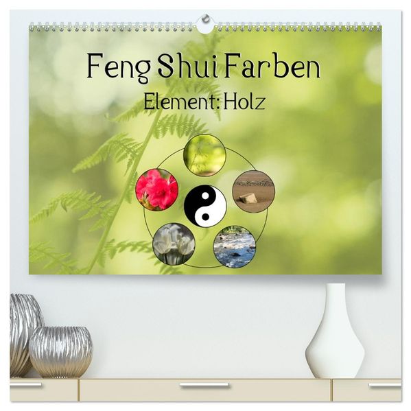 Feng Shui Farben - Element: Holz (hochwertiger Premium Wandkalender 2027 DIN A2 quer) Kunstdruck in Hochglanz