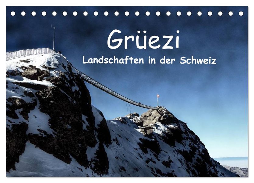Grüezi. Landschaften in der Schweiz (Tischkalender 2027 DIN A5 quer) CALVENDO Monatskalender
