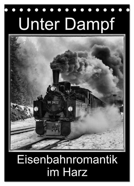 Unter Dampf. Eisenbahnromantik im Harz (Tischkalender 2027 DIN A5 hoch) CALVENDO Monatskalender