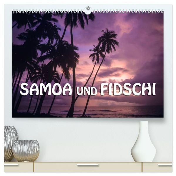 Samoa und Fidschi (hochwertiger Premium Wandkalender 2027 DIN A2 quer) Kunstdruck in Hochglanz