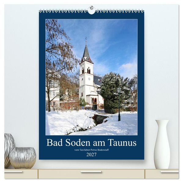 Bad Soden am Taunus (hochwertiger Premium Wandkalender 2027 DIN A2 hoch) Kunstdruck in Hochglanz