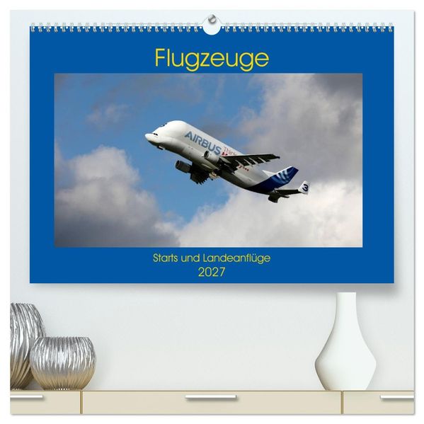 Flugzeuge - Starts und Landeanflüge (hochwertiger Premium Wandkalender 2027 DIN A2 quer) Kunstdruck in Hochglanz