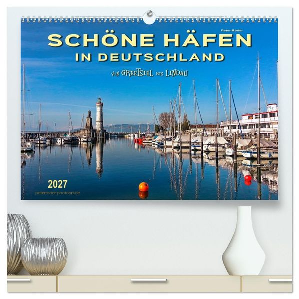 Schöne Häfen in Deutschland von Greetsiel bis Lindau (hochwertiger Premium Wandkalender 2027 DIN A2 quer) Kunstdruck in Hochglanz
