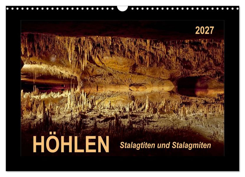 Höhlen Stalaktiten und Stalagmiten (Wandkalender 2027 DIN A3 quer) CALVENDO Monatskalender