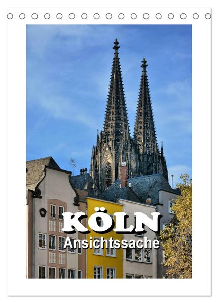 Köln - Ansichtssache (Tischkalender 2027 DIN A5 hoch) CALVENDO Monatskalender