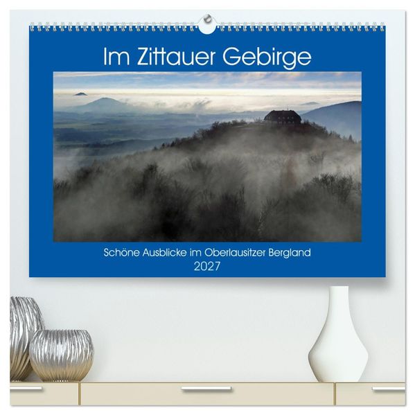 Das Zittauer Gebirge - (hochwertiger Premium Wandkalender 2027 DIN A2 quer) Kunstdruck in Hochglanz