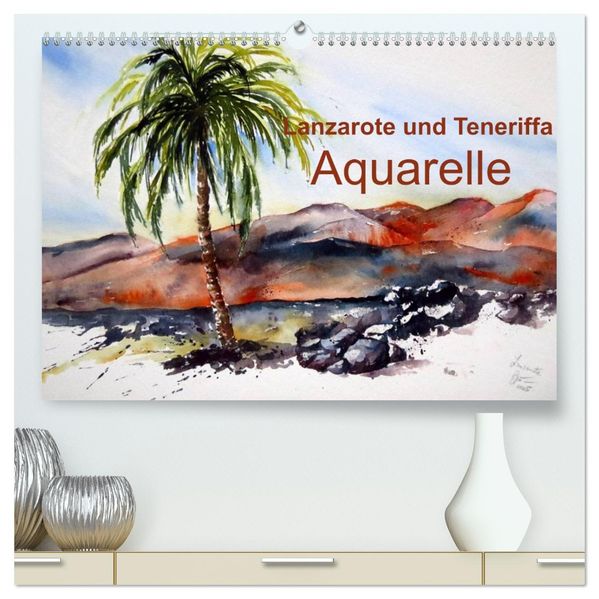Lanzarote und Teneriffa - Aquarelle (hochwertiger Premium Wandkalender 2027 DIN A2 quer) Kunstdruck in Hochglanz