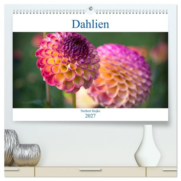 Dahlien - Blumenwunder der Natur (hochwertiger Premium Wandkalender 2027 DIN A2 quer) Kunstdruck in Hochglanz