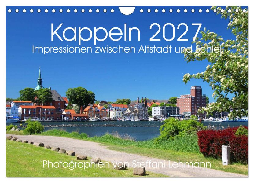 Kappeln 2027. Impressionen zwischen Altstadt und Schlei (Wandkalender 2027 DIN A4 quer) CALVENDO Monatskalender