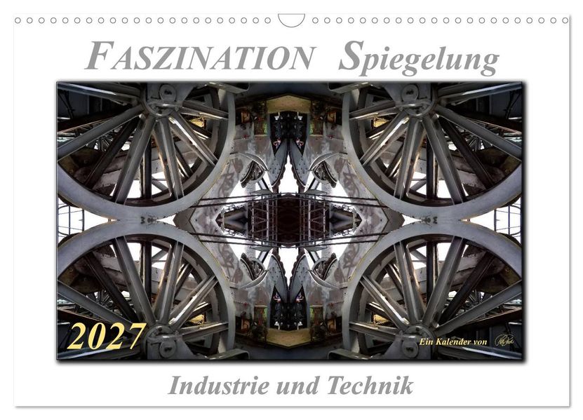 Faszination Spiegelung - Industrie und Technik (Wandkalender 2027 DIN A3 quer) CALVENDO Monatskalender
