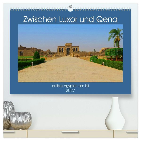 Zwischen Luxor und Qena - antikes Ägypten am Nil (hochwertiger Premium Wandkalender 2027 DIN A2 quer) Kunstdruck in Hochglanz