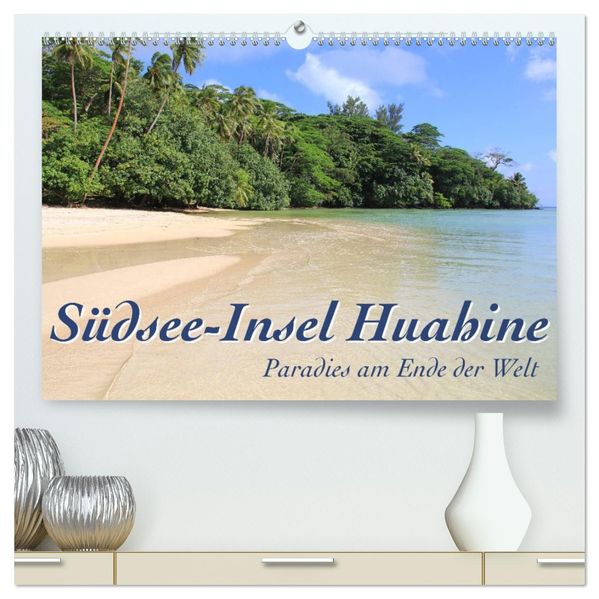 Südsee-Insel Huahine - Paradies am Ende der Welt (hochwertiger Premium Wandkalender 2027 DIN A2 quer) Kunstdruck in Hochglanz