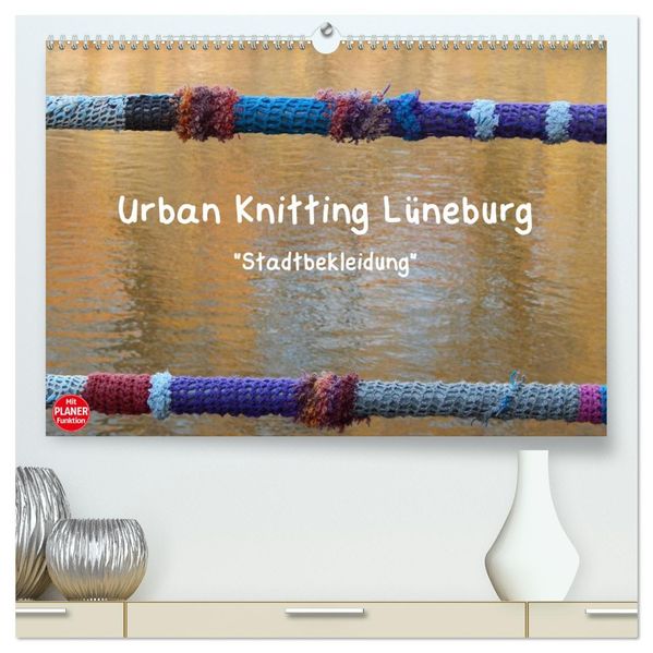 Urban Knitting Lüneburg (hochwertiger Premium Wandkalender 2027 DIN A2 quer) Kunstdruck in Hochglanz