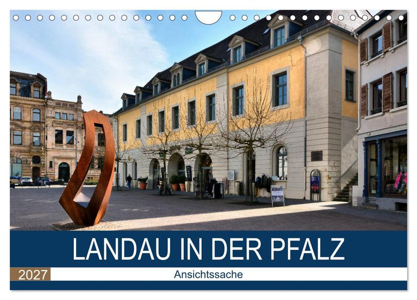 Landau in der Pfalz - Ansichtssache (Wandkalender 2027 DIN A4 quer) CALVENDO Monatskalender