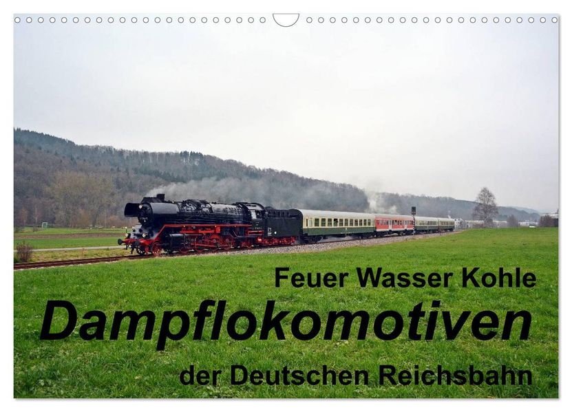 Feuer Wasser Kohle - Dampflokomotiven der Deutschen Reichsbahn (Wandkalender 2027 DIN A3 quer) CALVENDO Monatskalender
