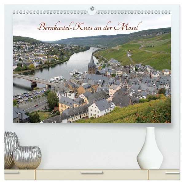 Bernkastel-Kues an der Mosel (hochwertiger Premium Wandkalender 2027 DIN A2 quer) Kunstdruck in Hochglanz