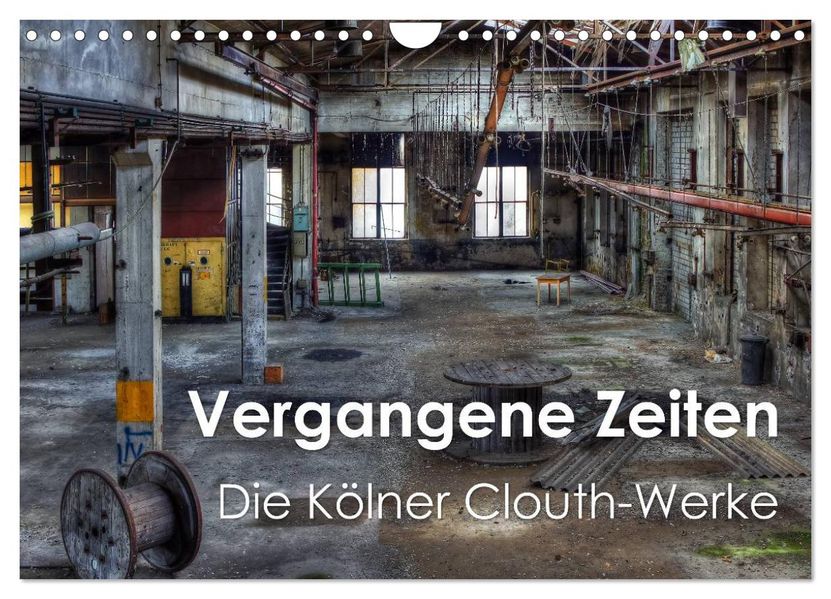 Vergangene Zeiten - Die Kölner Clouth-Werke (Wandkalender 2027 DIN A4 quer) CALVENDO Monatskalender
