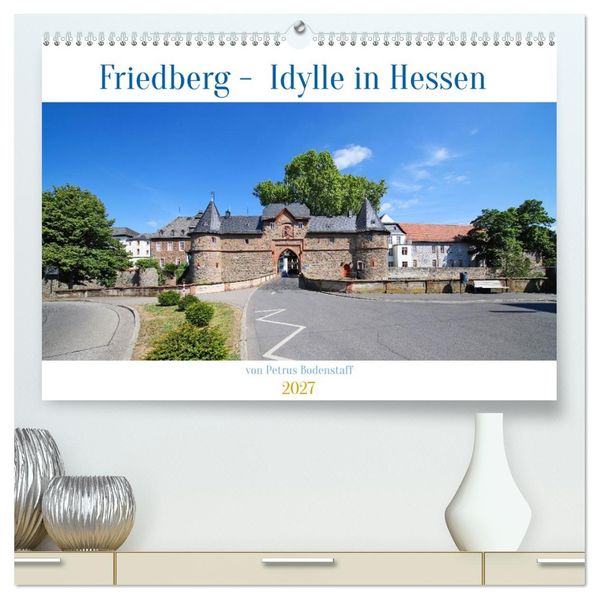 Friedberg Idylle in Hessen von Petrus Bodenstaff (hochwertiger Premium Wandkalender 2027 DIN A2 quer) Kunstdruck in Hochglanz