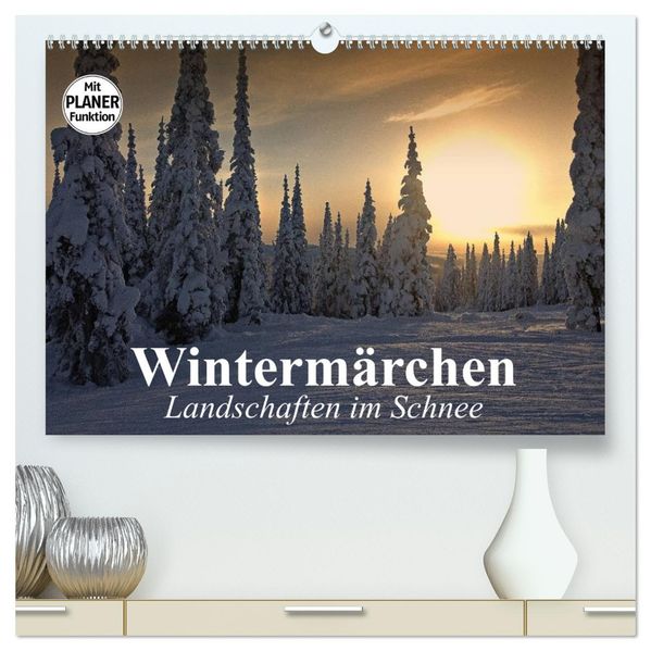 Wintermärchen. Landschaften im Schnee (hochwertiger Premium Wandkalender 2027 DIN A2 quer) Kunstdruck in Hochglanz