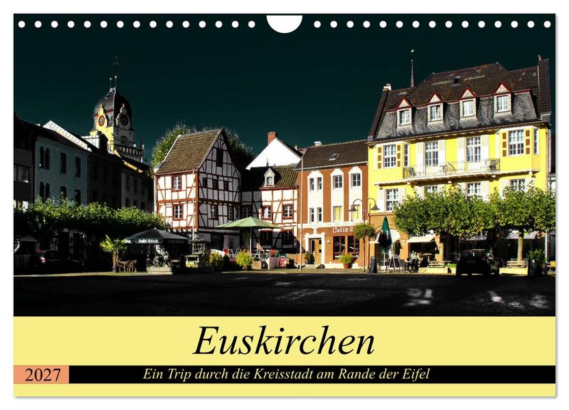 Euskirchen - Ein Trip durch die Kreisstadt am Rande der Eifel (Wandkalender 2027 DIN A4 quer) CALVENDO Monatskalender