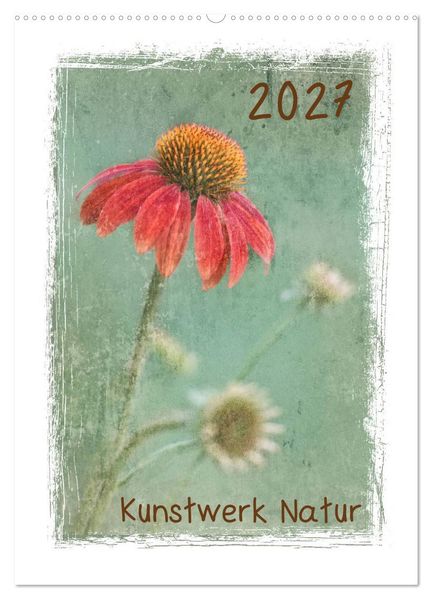 Kunstwerk Natur (Wandkalender 2027 DIN A2 hoch) CALVENDO Monatskalender