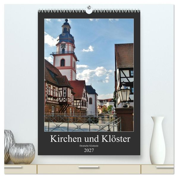 Kirchen und Klöster deutsche Kleinode (hochwertiger Premium Wandkalender 2027 DIN A2 hoch) Kunstdruck in Hochglanz
