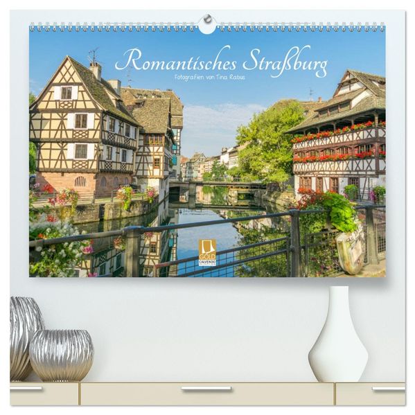 Romantisches Straßburg (hochwertiger Premium Wandkalender 2027 DIN A2 quer) Kunstdruck in Hochglanz