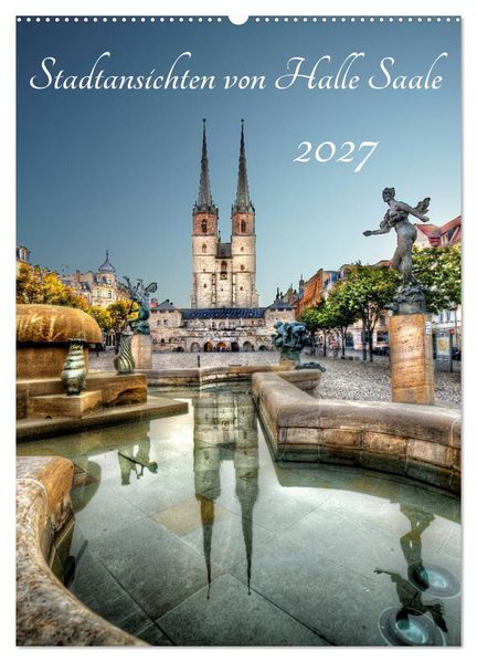 Stadtansichten von Halle Saale 2027 (Wandkalender 2027 DIN A2 hoch) CALVENDO Monatskalender