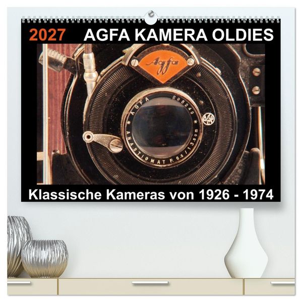 AGFA KAMERA OLDIES Klassische Kameras von 1926 - 1974 (hochwertiger Premium Wandkalender 2027 DIN A2 quer) Kunstdruck in Hochglanz