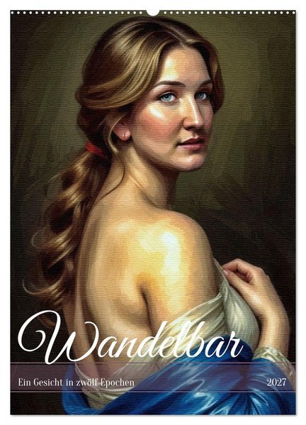Wandelbar: Ein Gesicht in zwölf Epochen (Wandkalender 2027 DIN A2 hoch) CALVENDO Monatskalender