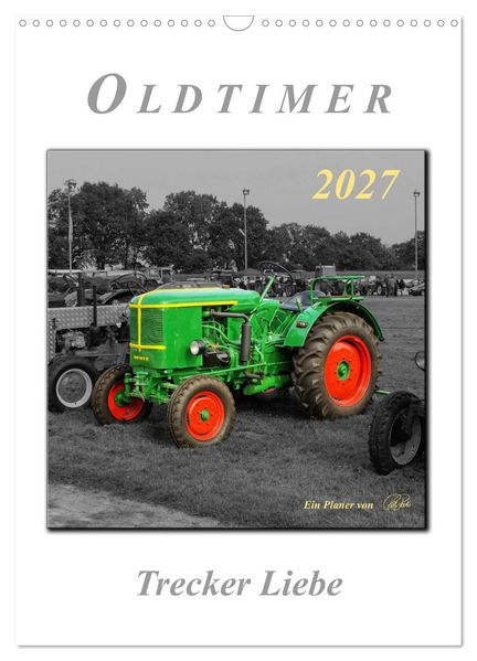 Oldtimer - Trecker Liebe (Wandkalender 2027 DIN A3 hoch) CALVENDO Monatskalender