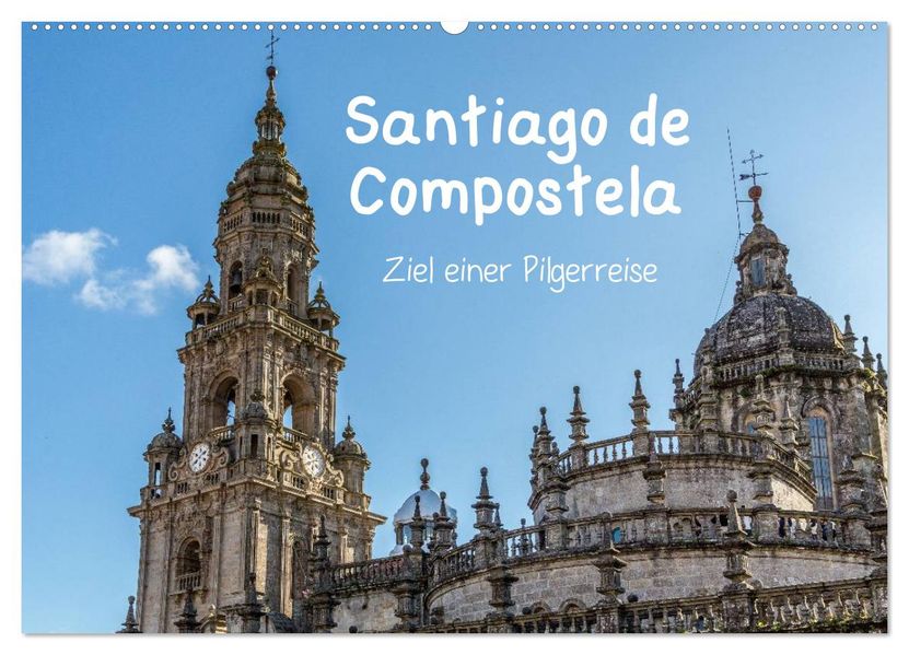 Santiago de Compostela - Ziel einer Pilgerreise (Wandkalender 2027 DIN A2 quer) CALVENDO Monatskalender