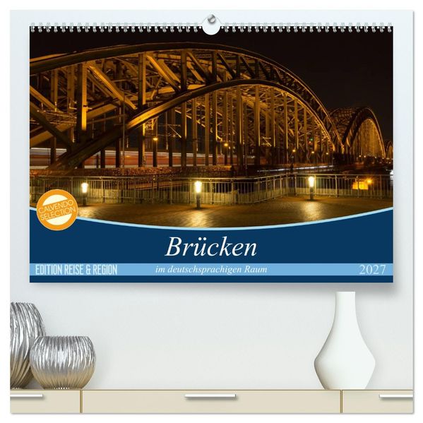 Brücken im deutschsprachigen Raum (hochwertiger Premium Wandkalender 2027 DIN A2 quer) Kunstdruck in Hochglanz