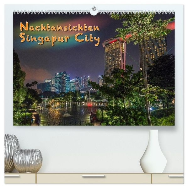 Nachtansichten Singapur City (hochwertiger Premium Wandkalender 2027 DIN A2 quer) Kunstdruck in Hochglanz