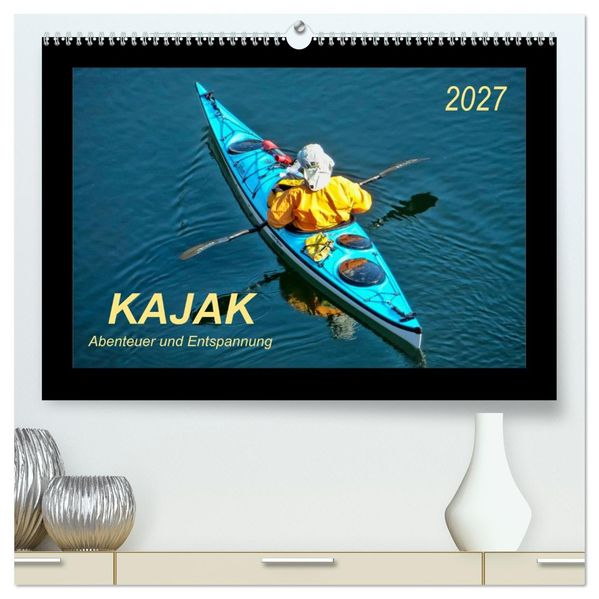 Kajak - Abenteuer und Entspannung (hochwertiger Premium Wandkalender 2027 DIN A2 quer) Kunstdruck in Hochglanz