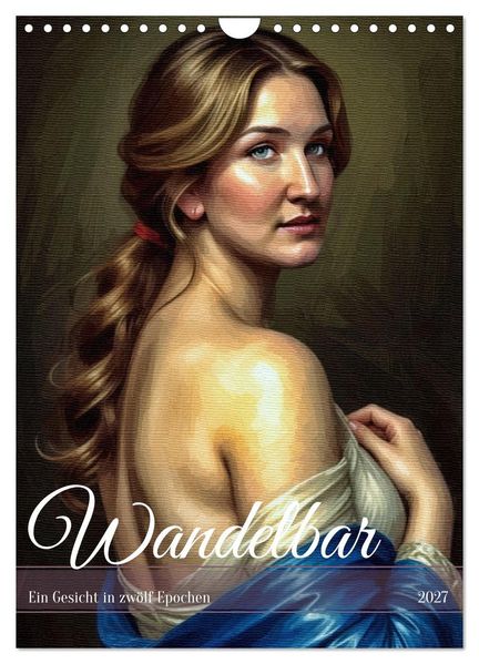 Wandelbar: Ein Gesicht in zwölf Epochen (Wandkalender 2027 DIN A4 hoch) CALVENDO Monatskalender