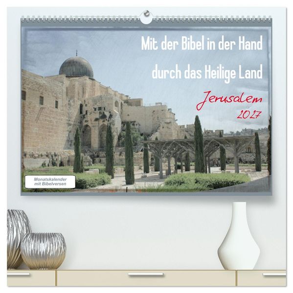 Mit der Bibel in der Hand durch das Heilige Land - Jerusalem (hochwertiger Premium Wandkalender 2027 DIN A2 quer) Kunstdruck in Hochglanz
