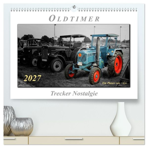 Oldtimer - Trecker Nostalgie (hochwertiger Premium Wandkalender 2027 DIN A2 quer) Kunstdruck in Hochglanz