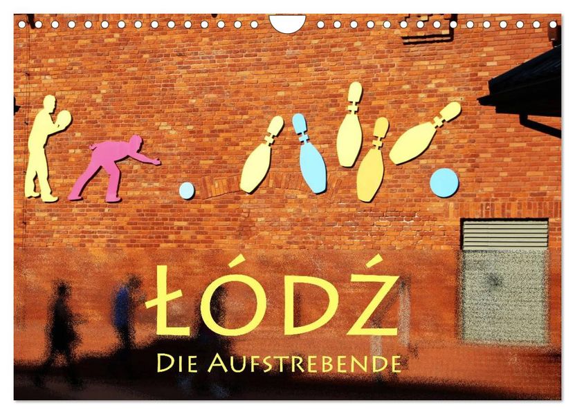 Lodz die Aufstrebende (Wandkalender 2027 DIN A4 quer) CALVENDO Monatskalender