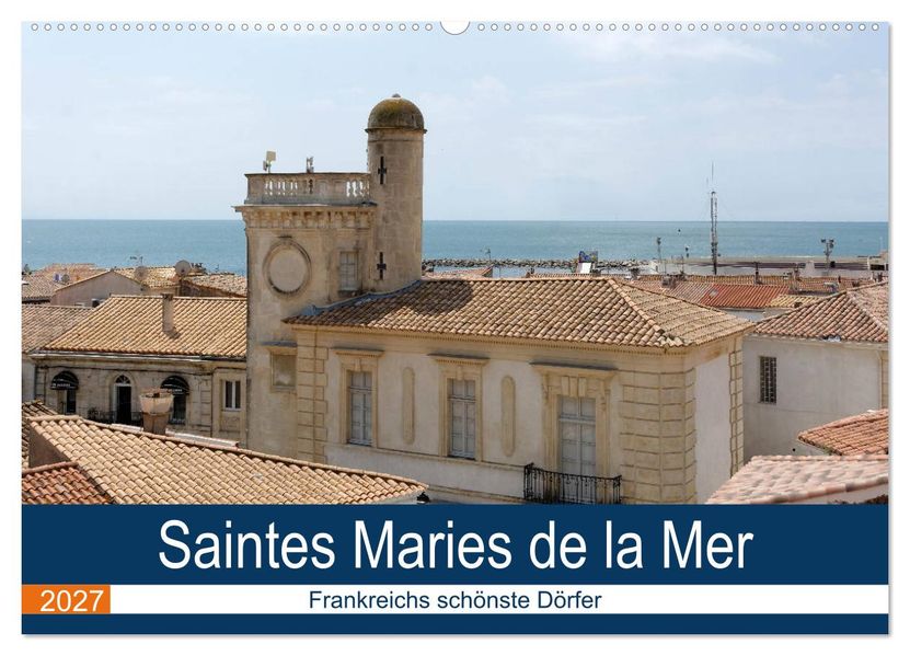 Frankreichs schönste Dörfer - Saintes Maries de la Mer (Wandkalender 2027 DIN A2 quer) CALVENDO Monatskalender