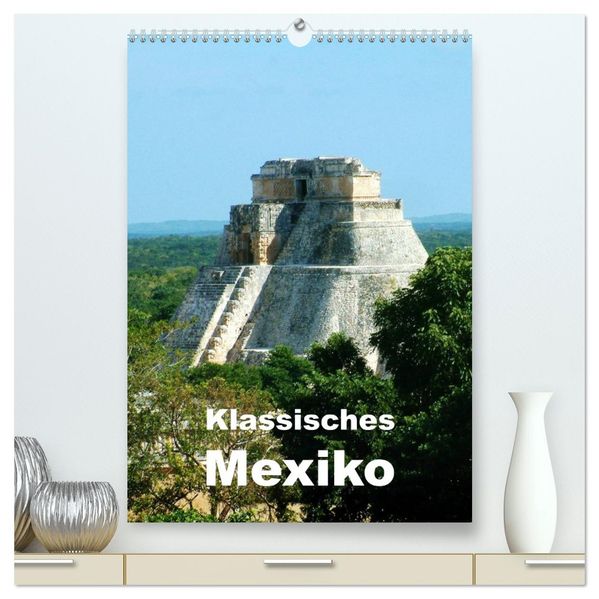 Klassisches Mexiko (hochwertiger Premium Wandkalender 2027 DIN A2 hoch) Kunstdruck in Hochglanz