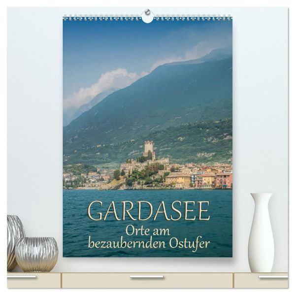 GARDASEE Orte am bezaubernden Ostufer (hochwertiger Premium Wandkalender 2027 DIN A2 hoch) Kunstdruck in Hochglanz