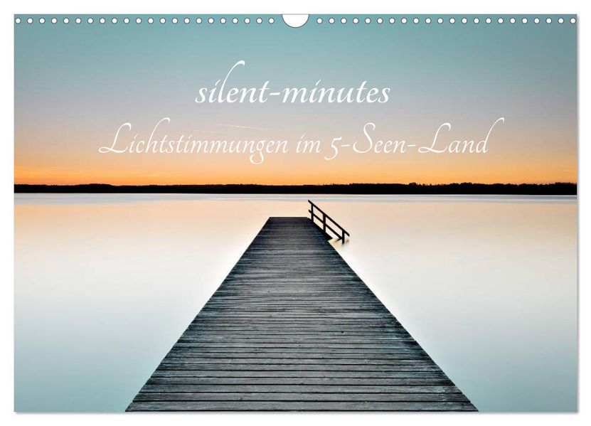 silent minutes - Lichtstimmungen im 5-Seen-Land (Wandkalender 2027 DIN A3 quer) CALVENDO Monatskalender