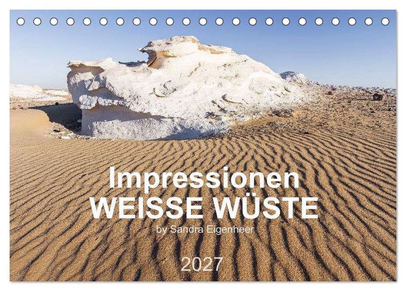 Impressionen - Weiße Wüste (Tischkalender 2027 DIN A5 quer) CALVENDO Monatskalender