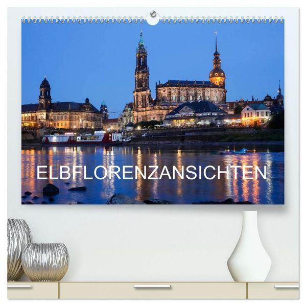 Elbflorenzansichten (hochwertiger Premium Wandkalender 2027 DIN A2 quer) Kunstdruck in Hochglanz