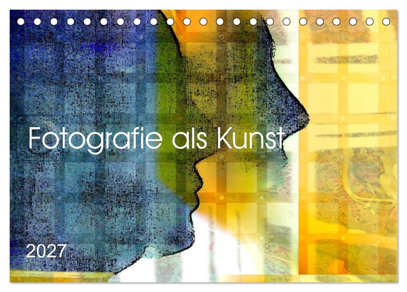 Fotografie als Kunst (Tischkalender 2027 DIN A5 quer) CALVENDO Monatskalender
